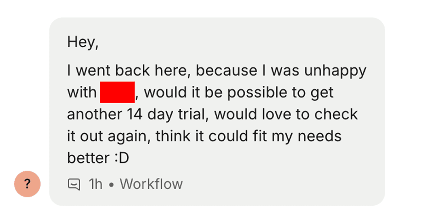 Customer coming back to Breakcold after being unhappy elsewhere: would it be possible to get another 14 day trial, would love to check it out again, think it could fit my needs better